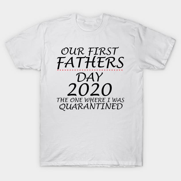 our first fathers day 2020 the one where i was quarantined T-Shirt by Vitntage